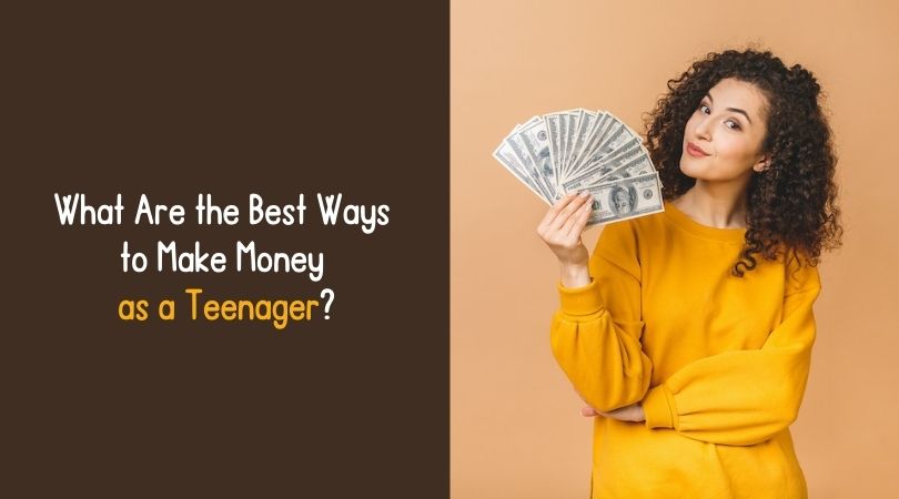 What Are the Best Ways to Make Money as a Teenager